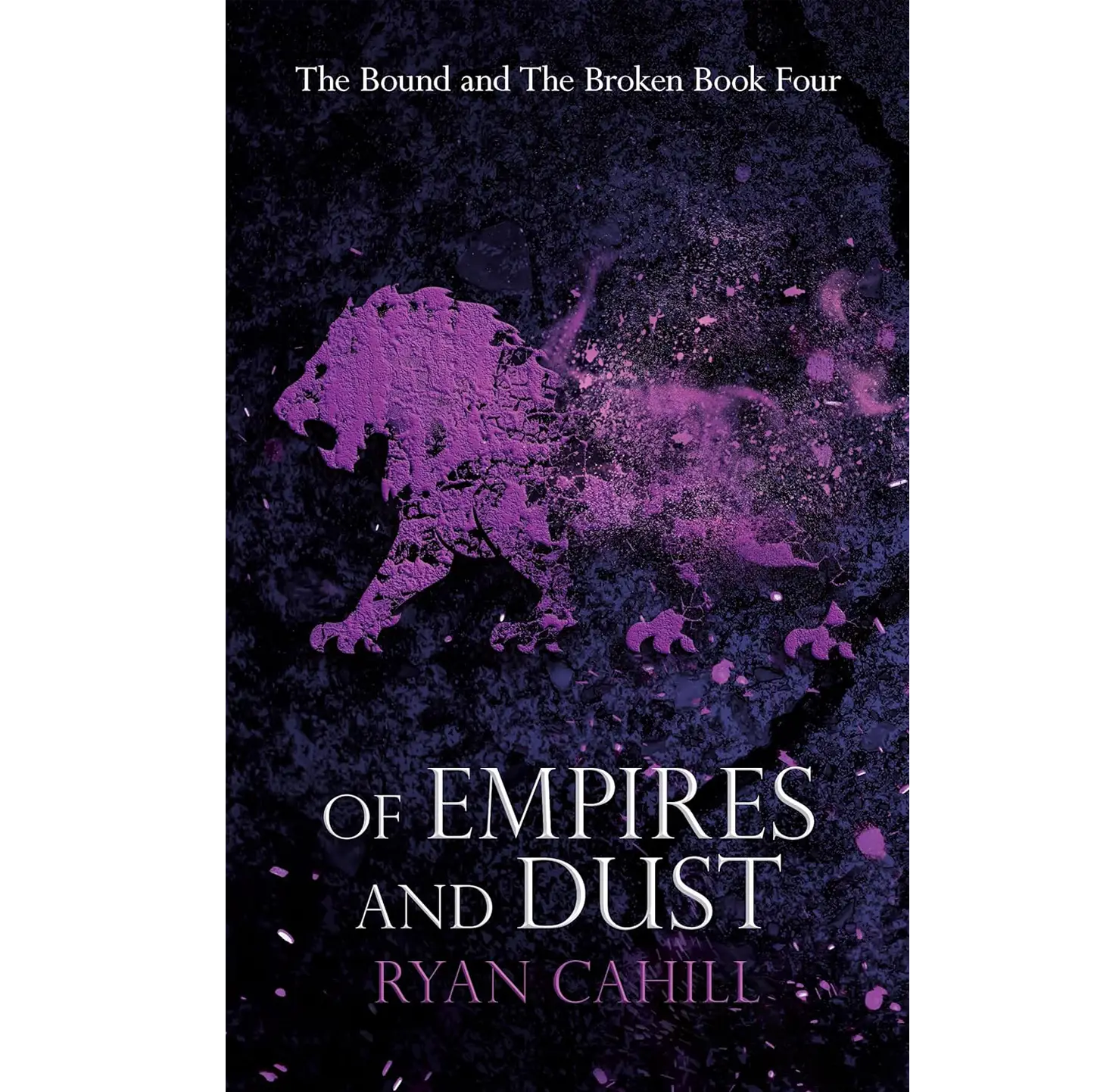 "Of Empires and Dust" by Ryan Cahill is the fourth book in "The Bound and The Broken" seriesfeaturing a dark cover with a purple lion graphic.