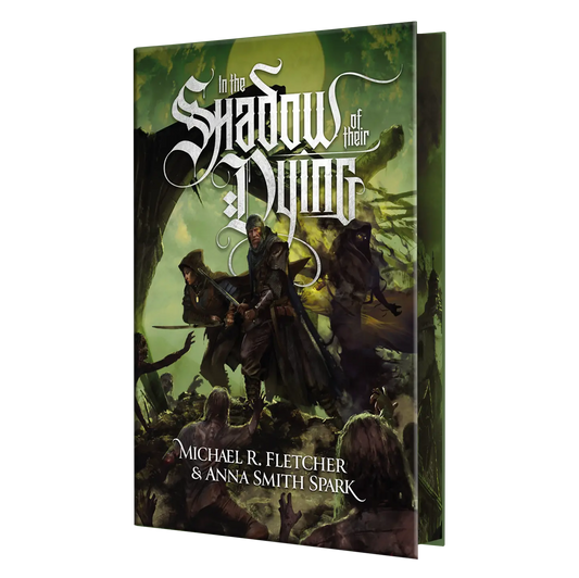 "In the Shadow of Their Dying" by Michael R. Fletcher and Anna Smith Spark features a dark and atmospheric fantasy book cover depicting armed characters in a mystical, eerie landscape.