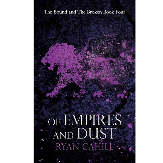 "Of Empires and Dust" by Ryan Cahill is the fourth book in "The Bound and The Broken" seriesfeaturing a dark cover with a purple lion graphic.